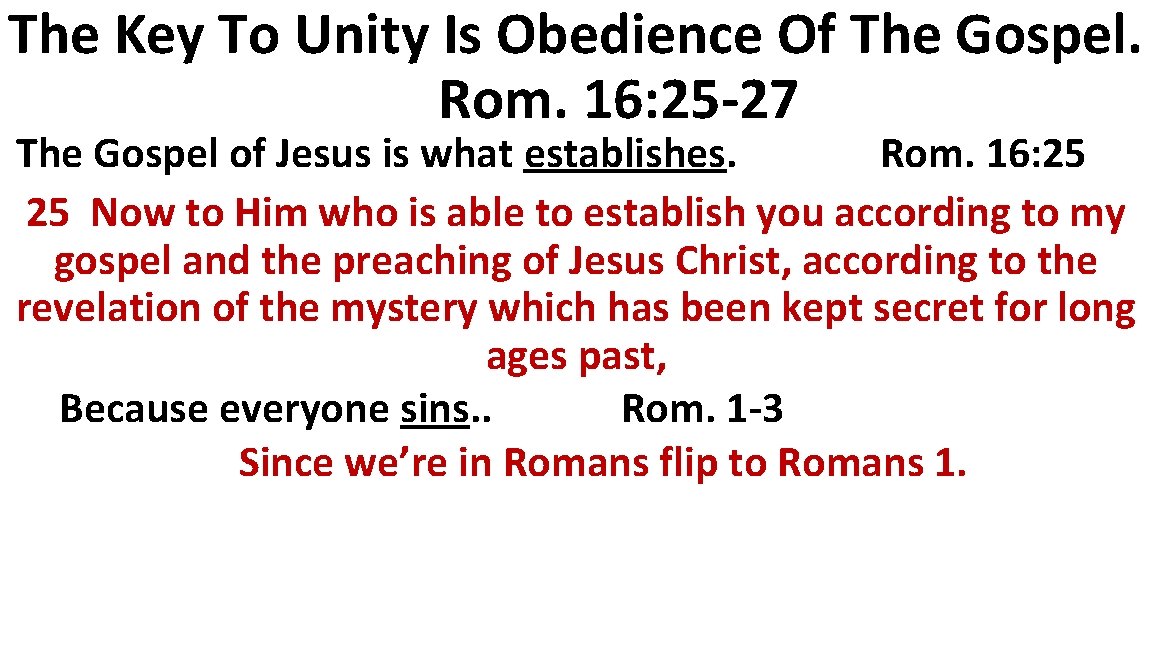 The Key To Unity Is Obedience Of The Gospel. Rom. 16: 25 -27 The