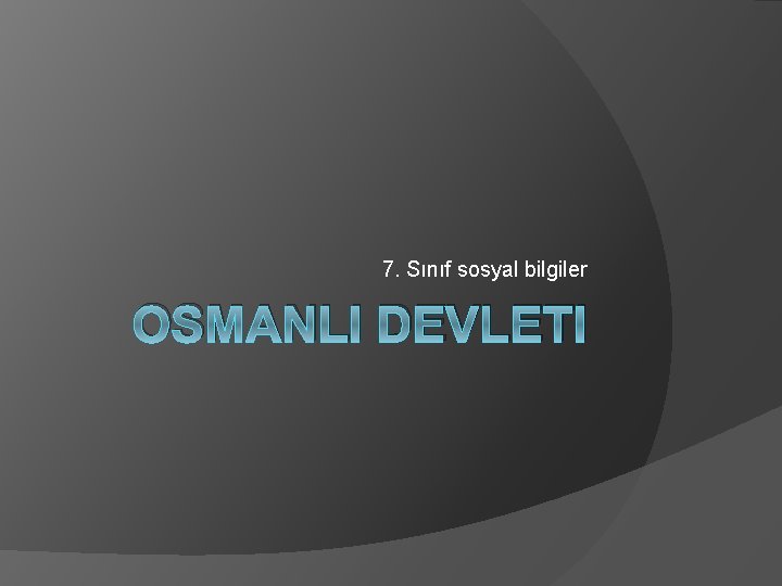 7. Sınıf sosyal bilgiler OSMANLI DEVLETI 