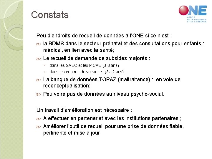 Constats Peu d’endroits de recueil de données à l’ONE si ce n’est : la