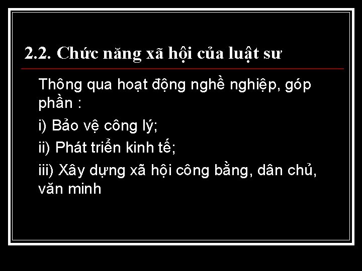 2. 2. Chức năng xã hội của luật sư Thông qua hoạt động nghề 2. 2. Chức năng xã hội của luật sư Thông qua hoạt động nghề