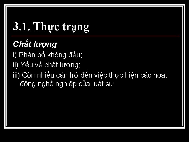 3. 1. Thực trạng Chất lượng i) Phân bố không đều; ii) Yếu về 3. 1. Thực trạng Chất lượng i) Phân bố không đều; ii) Yếu về