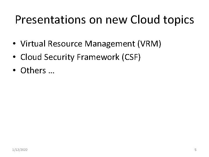 Presentations on new Cloud topics • Virtual Resource Management (VRM) • Cloud Security Framework