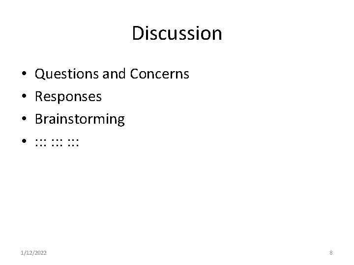 Discussion • • Questions and Concerns Responses Brainstorming : : : : : 1/12/2022