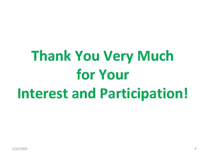 Thank You Very Much for Your Interest and Participation! 1/12/2022 9 