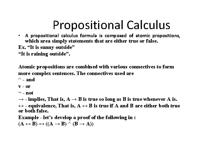 Propositional Calculus • A propositional calculus formula is composed of atomic propositions, which area Propositional Calculus • A propositional calculus formula is composed of atomic propositions, which area