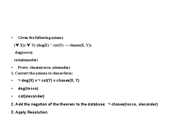 • Given the following axioms (∀ X)( ∀ Y) (dog(X) ^ cat(Y) → • Given the following axioms (∀ X)( ∀ Y) (dog(X) ^ cat(Y) →