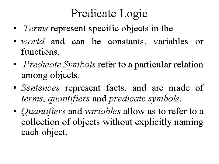 Predicate Logic • Terms represent specific objects in the • world and can be Predicate Logic • Terms represent specific objects in the • world and can be