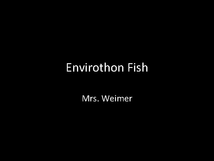 Envirothon Fish Mrs. Weimer 