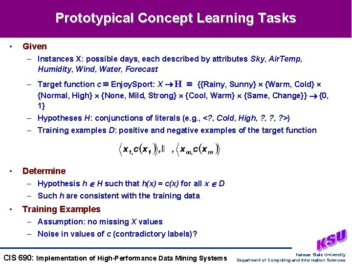 Prototypical Concept Learning Tasks • Given – Instances X: possible days, each described by