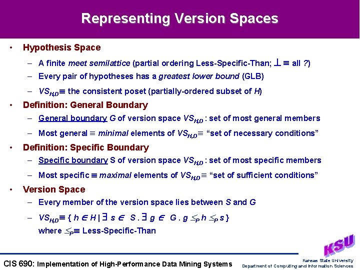 Representing Version Spaces • Hypothesis Space – A finite meet semilattice (partial ordering Less-Specific-Than;