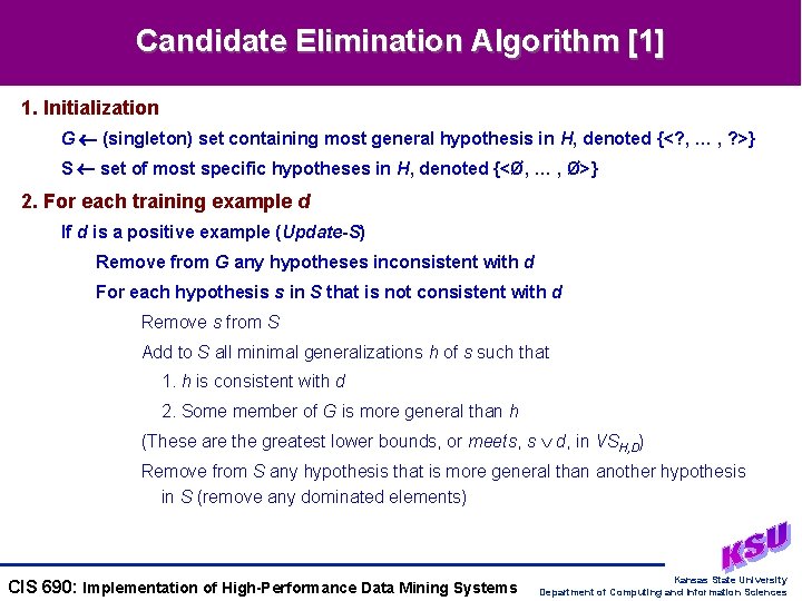 Candidate Elimination Algorithm [1] 1. Initialization G (singleton) set containing most general hypothesis in