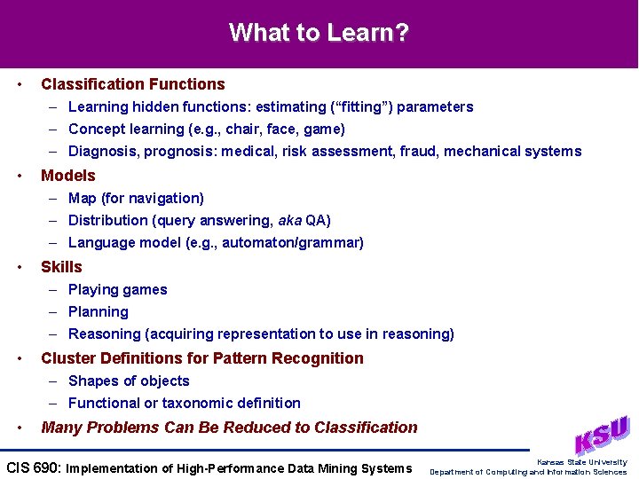 What to Learn? • Classification Functions – Learning hidden functions: estimating (“fitting”) parameters –