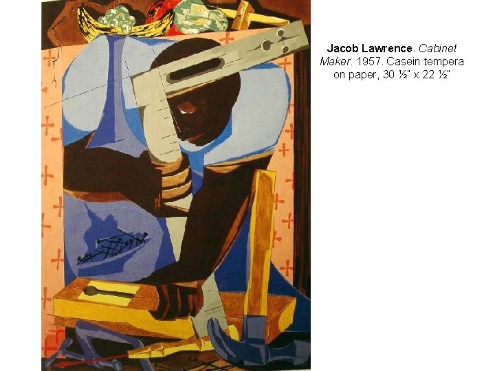 Jacob Lawrence. Cabinet Maker. 1957. Casein tempera on paper, 30 ½” x 22 ½”