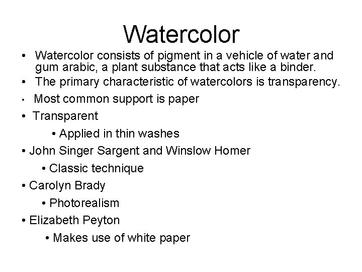 Watercolor • Watercolor consists of pigment in a vehicle of water and gum arabic,