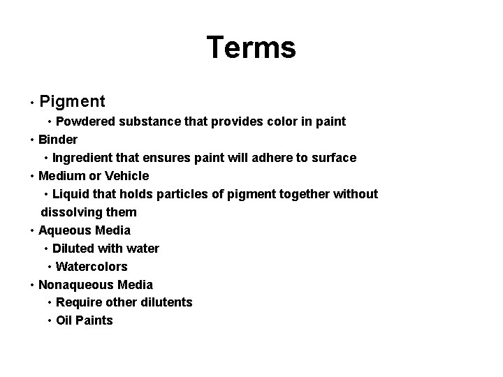 Terms • Pigment • Powdered substance that provides color in paint • Binder •