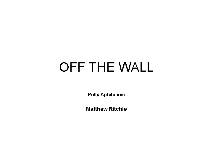 OFF THE WALL Polly Apfelbaum Matthew Ritchie 