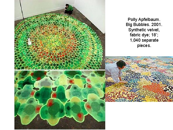 Polly Apfelbaum. Big Bubbles. 2001. Synthetic velvet, fabric dye; 18’; 1, 040 separate pieces.