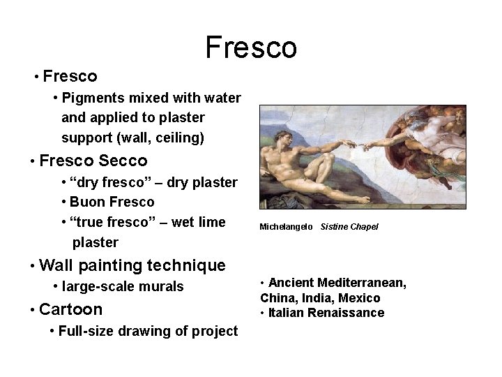 Fresco • Pigments mixed with water and applied to plaster support (wall, ceiling) •