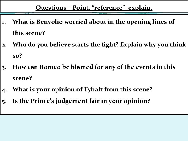 Questions – Point, “reference”, explain. 1. What is Benvolio worried about in the opening Questions – Point, “reference”, explain. 1. What is Benvolio worried about in the opening