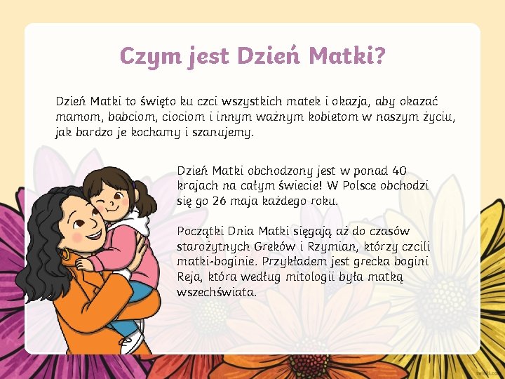 Czym jest Dzień Matki? Dzień Matki to święto ku czci wszystkich matek i okazja,