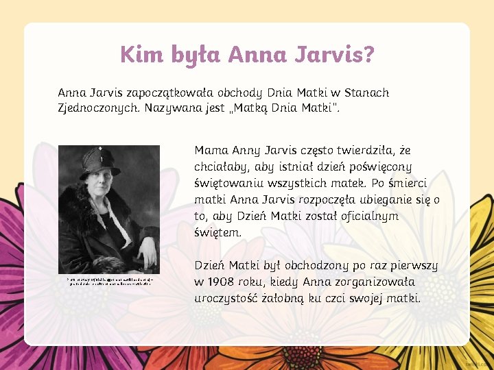 Kim była Anna Jarvis? Anna Jarvis zapoczątkowała obchody Dnia Matki w Stanach Zjednoczonych. Nazywana