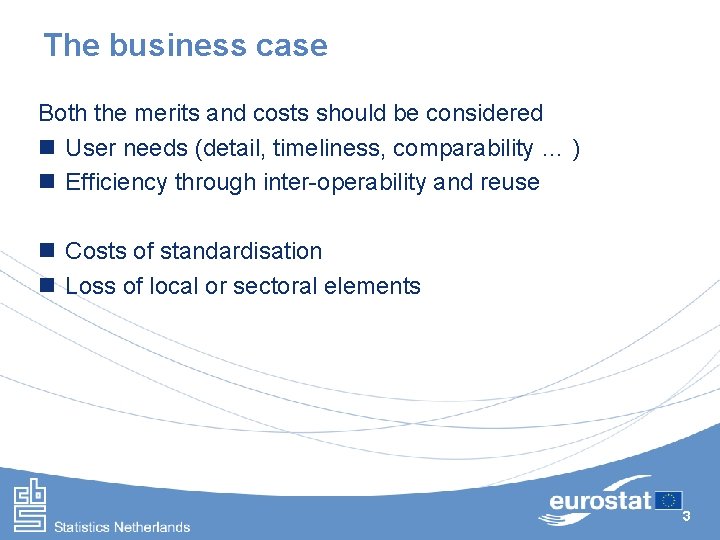 The business case Both the merits and costs should be considered n User needs