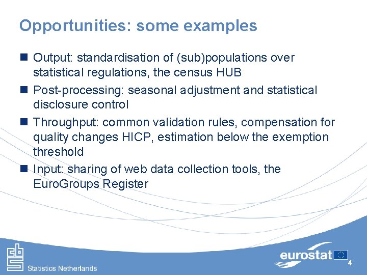 Opportunities: some examples n Output: standardisation of (sub)populations over statistical regulations, the census HUB