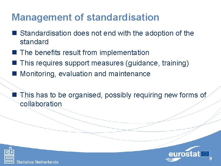 Management of standardisation n Standardisation does not end with the adoption of the standard