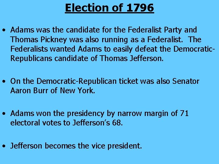 Election of 1796 • Adams was the candidate for the Federalist Party and Thomas