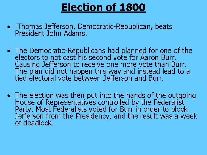 Election of 1800 • Thomas Jefferson, Democratic-Republican, beats President John Adams. • The Democratic-Republicans