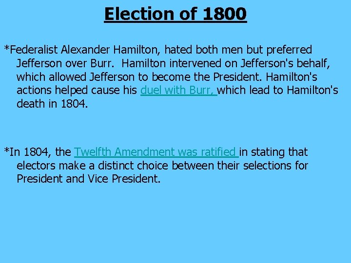 Election of 1800 *Federalist Alexander Hamilton, hated both men but preferred Jefferson over Burr.