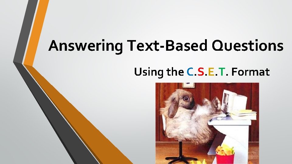Answering Text-Based Questions Using the C. S. E. T. Format Answering Text-Based Questions Using the C. S. E. T. Format