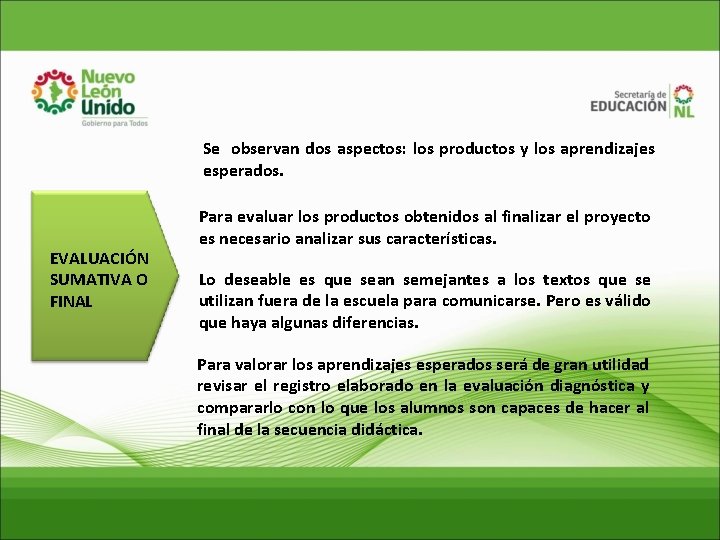 Se observan dos aspectos: los productos y los aprendizajes esperados. EVALUACIÓN SUMATIVA O FINAL