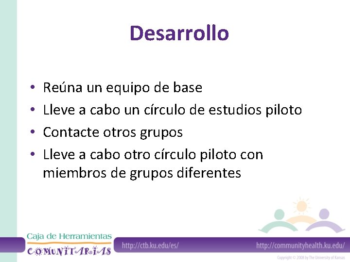 Desarrollo • • Reúna un equipo de base Lleve a cabo un círculo de