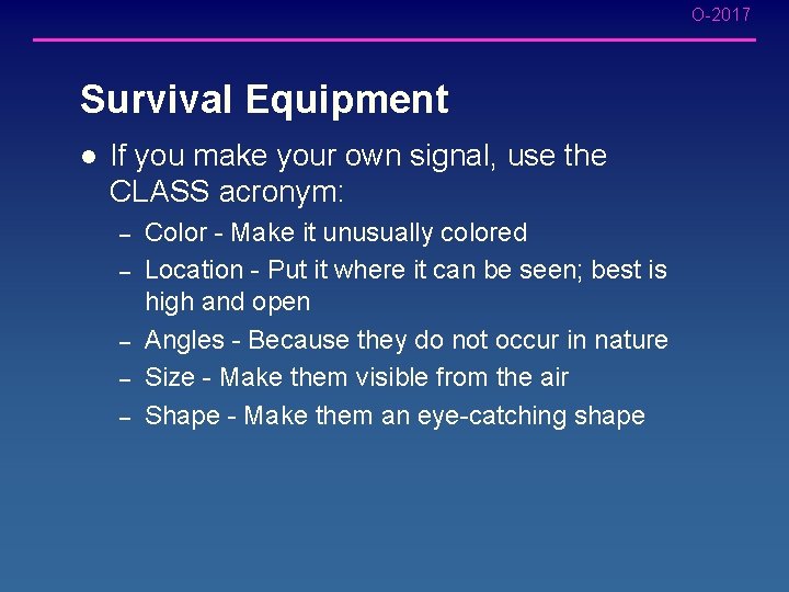 O-2017 Survival Equipment l If you make your own signal, use the CLASS acronym: O-2017 Survival Equipment l If you make your own signal, use the CLASS acronym: