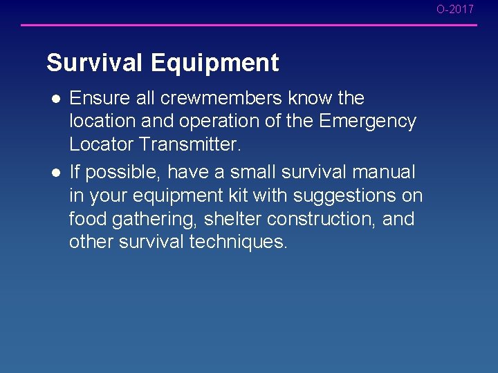 O-2017 Survival Equipment l l Ensure all crewmembers know the location and operation of O-2017 Survival Equipment l l Ensure all crewmembers know the location and operation of