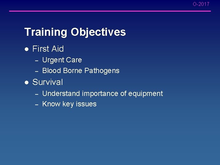 O-2017 Training Objectives l First Aid – – l Urgent Care Blood Borne Pathogens O-2017 Training Objectives l First Aid – – l Urgent Care Blood Borne Pathogens