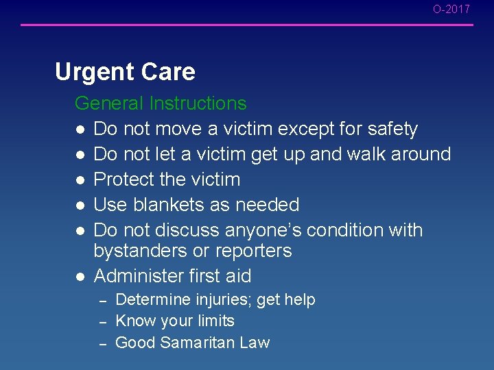 O-2017 Urgent Care General Instructions l Do not move a victim except for safety O-2017 Urgent Care General Instructions l Do not move a victim except for safety
