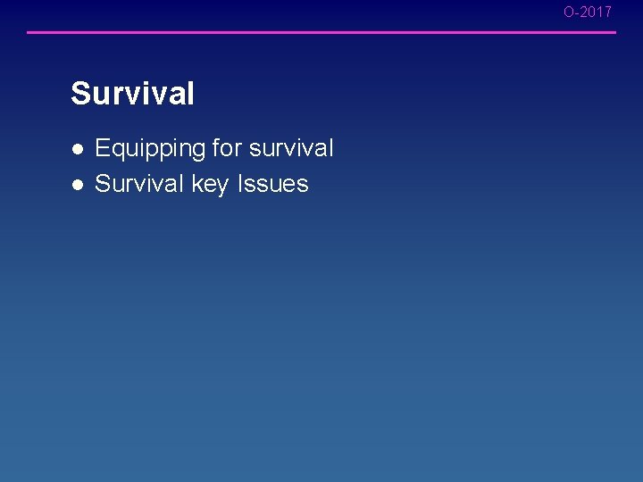 O-2017 Survival l l Equipping for survival Survival key Issues O-2017 Survival l l Equipping for survival Survival key Issues