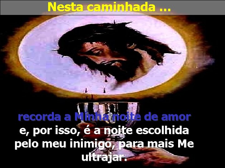 Nesta caminhada … recorda a Minha noite de amor e, por isso, é a