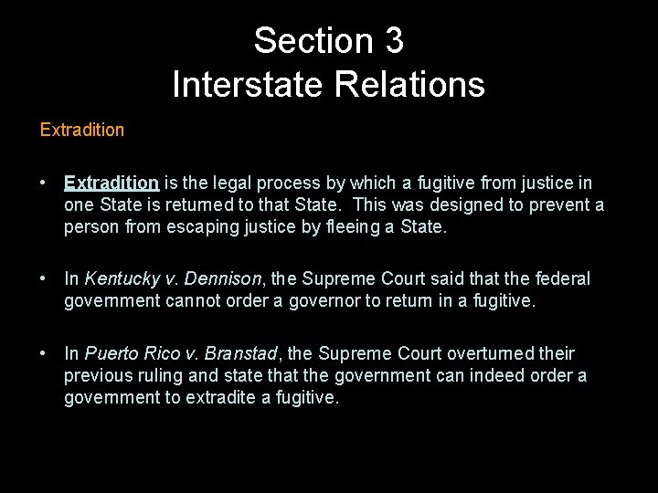 Section 3 Interstate Relations Extradition • Extradition is the legal process by which a