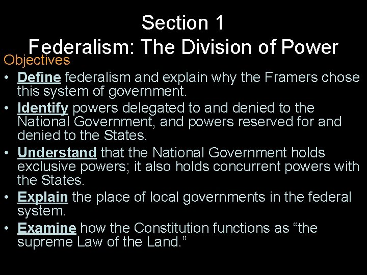 Section 1 Federalism: The Division of Power Objectives • Define federalism and explain why