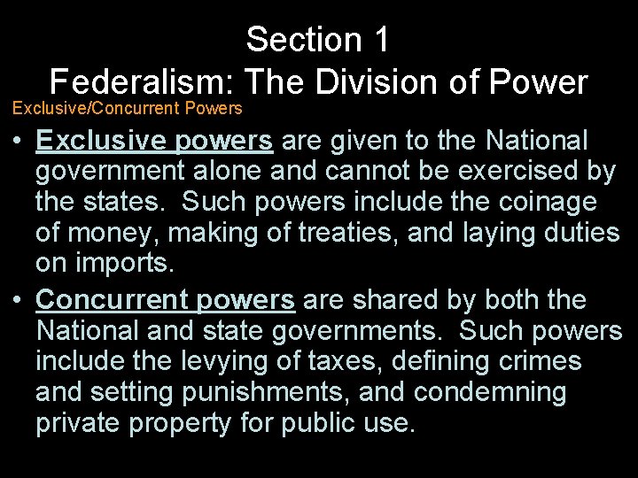 Section 1 Federalism: The Division of Power Exclusive/Concurrent Powers • Exclusive powers are given