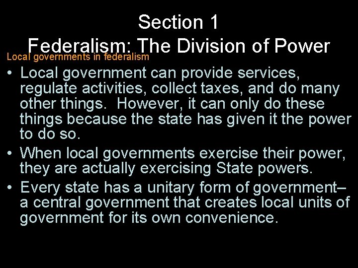 Section 1 Federalism: The Division of Power Local governments in federalism • Local government