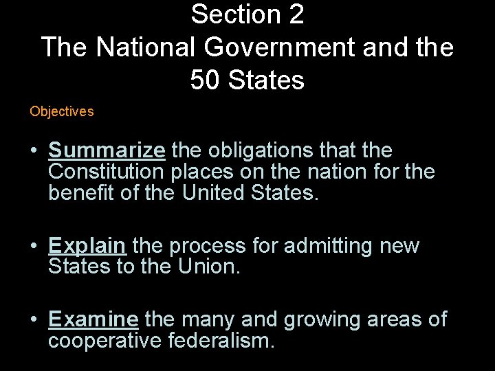 Section 2 The National Government and the 50 States Objectives • Summarize the obligations
