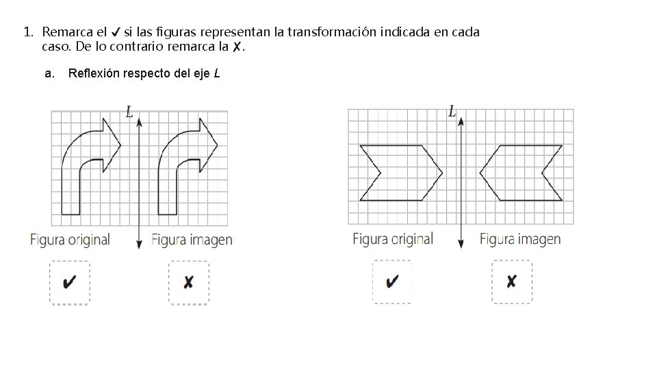 1. Remarca el ✔ si las figuras representan la transformación indicada en cada caso.