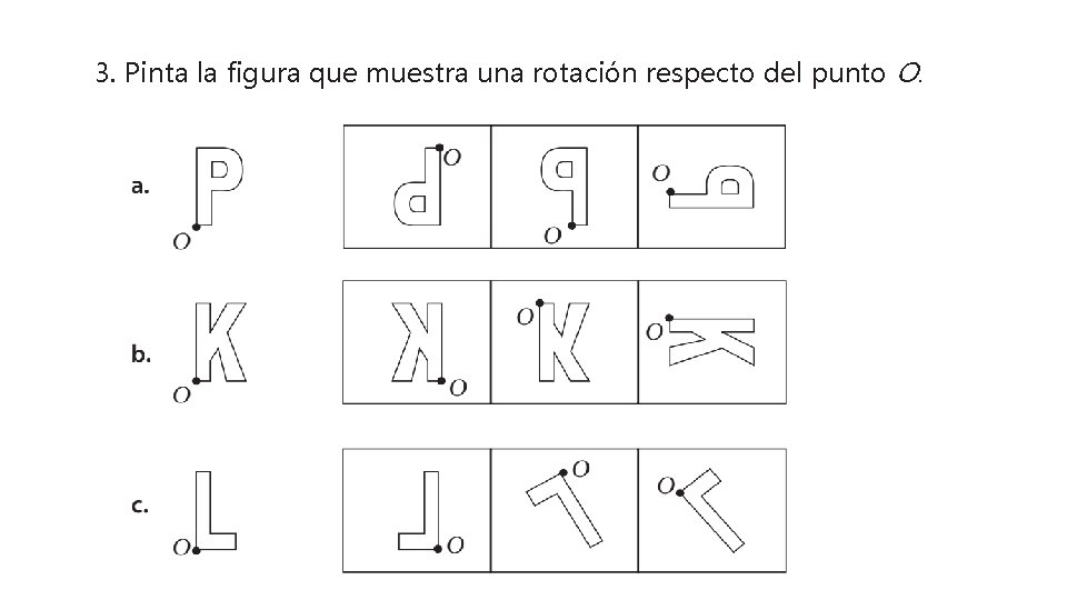 3. Pinta la figura que muestra una rotación respecto del punto O. 