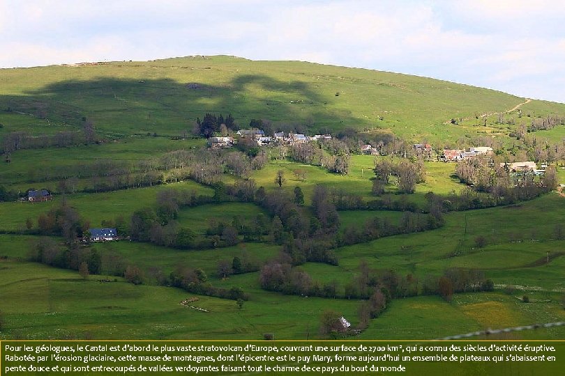 Pour les géologues, le Cantal est d'abord le plus vaste stratovolcan d'Europe, couvrant une