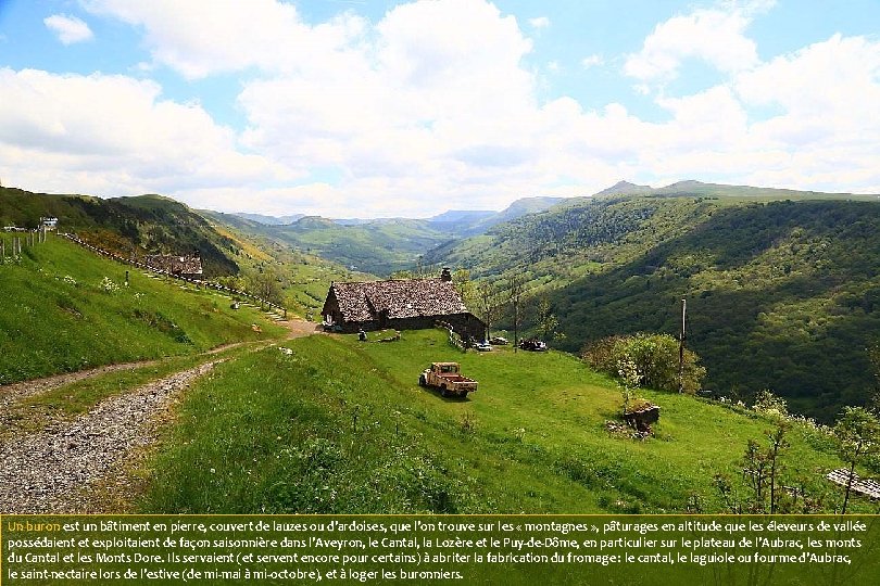 Un buron est un bâtiment en pierre, couvert de lauzes ou d'ardoises, que l'on