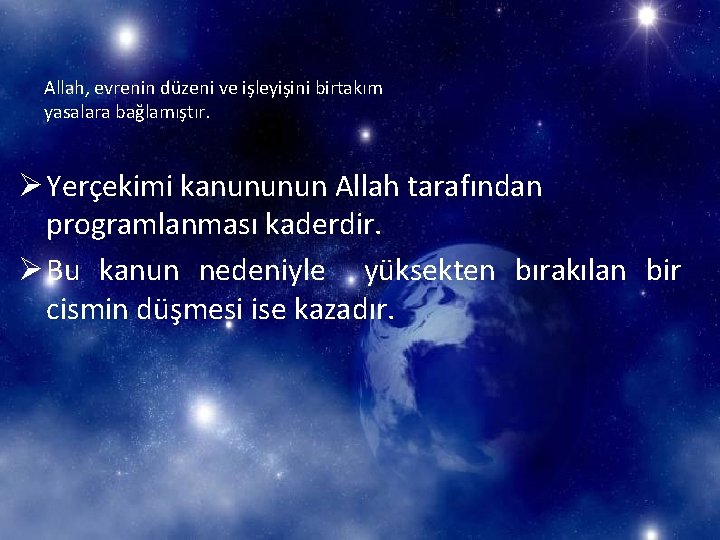 Allah, evrenin düzeni ve işleyişini birtakım yasalara bağlamıştır. Ø Yerçekimi kanununun Allah tarafından Øprogramlanması